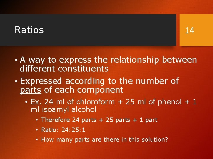 Ratios 14 • A way to express the relationship between different constituents • Expressed