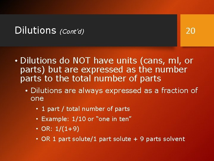 Dilutions (Cont’d) 20 • Dilutions do NOT have units (cans, ml, or parts) but