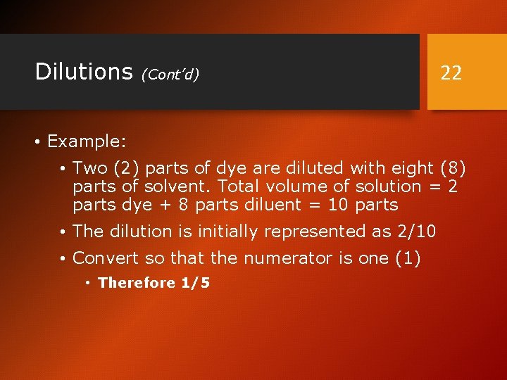 Dilutions (Cont’d) 22 • Example: • Two (2) parts of dye are diluted with