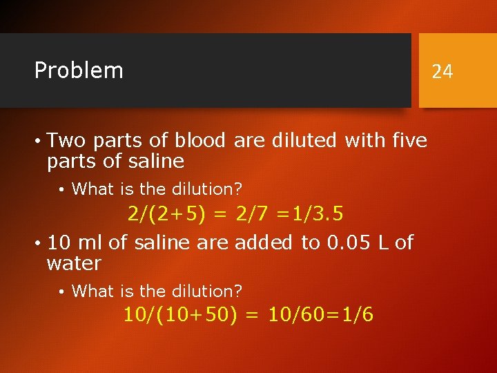 Problem • Two parts of blood are diluted with five parts of saline •