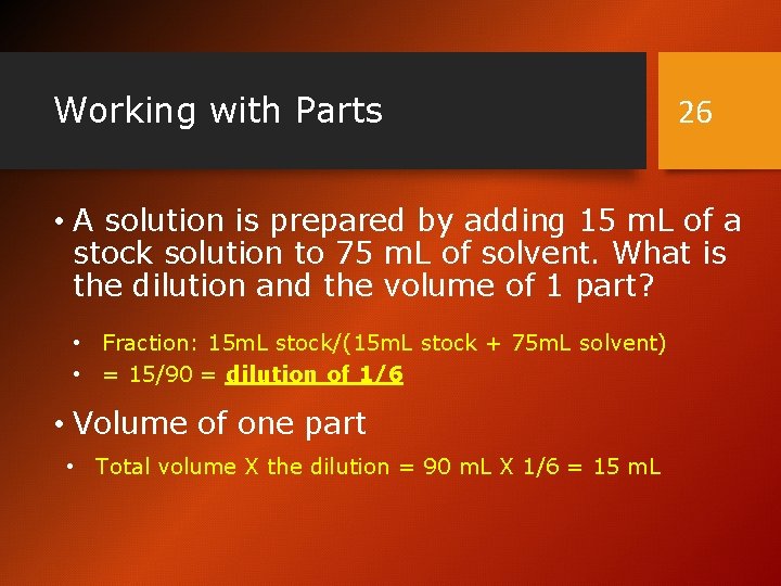 Working with Parts 26 • A solution is prepared by adding 15 m. L