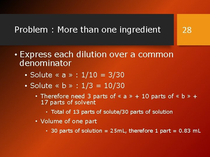 Problem : More than one ingredient 28 • Express each dilution over a common