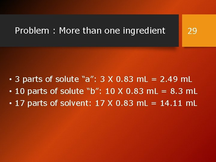 Problem : More than one ingredient 29 • 3 parts of solute “a”: 3