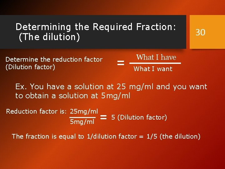 Determining the Required Fraction: (The dilution) Determine the reduction factor (Dilution factor) = 30