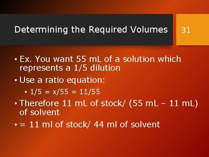 Determining the Required Volumes 31 • Ex. You want 55 m. L of a