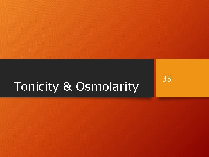 Tonicity & Osmolarity 35 