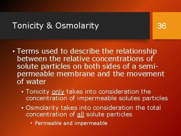 Tonicity & Osmolarity 36 • Terms used to describe the relationship between the relative
