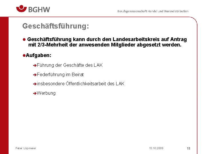 Geschäftsführung: l Geschäftsführung kann durch den Landesarbeitskreis auf Antrag mit 2/3 -Mehrheit der anwesenden