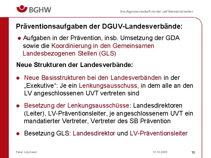 Präventionsaufgaben der DGUV-Landesverbände: l Aufgaben in der Prävention, insb. Umsetzung der GDA sowie die