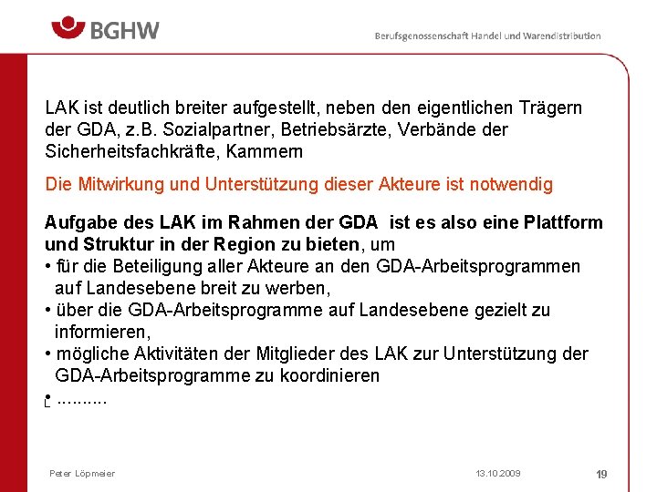 LAK ist deutlich breiter aufgestellt, neben den eigentlichen Trägern der GDA, z. B. Sozialpartner,