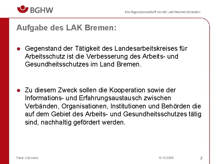Aufgabe des LAK Bremen: l Gegenstand der Tätigkeit des Landesarbeitskreises für Arbeitsschutz ist die