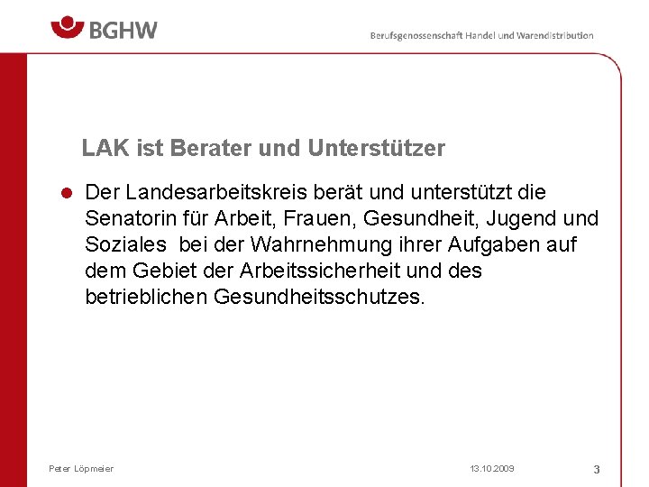 LAK ist Berater und Unterstützer l Der Landesarbeitskreis berät und unterstützt die Senatorin für