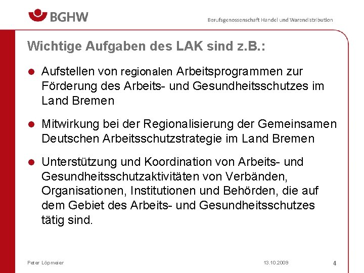 Wichtige Aufgaben des LAK sind z. B. : l Aufstellen von regionalen Arbeitsprogrammen zur