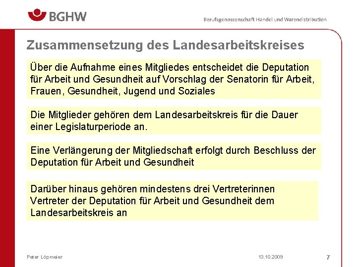 Zusammensetzung des Landesarbeitskreises Über die Aufnahme eines Mitgliedes entscheidet die Deputation für Arbeit und