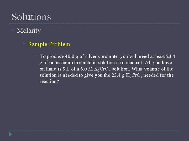 Solutions Molarity Sample Problem To produce 40. 0 g of silver chromate, you will