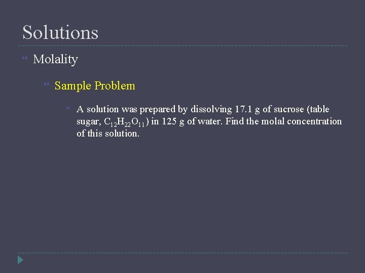 Solutions Molality Sample Problem A solution was prepared by dissolving 17. 1 g of
