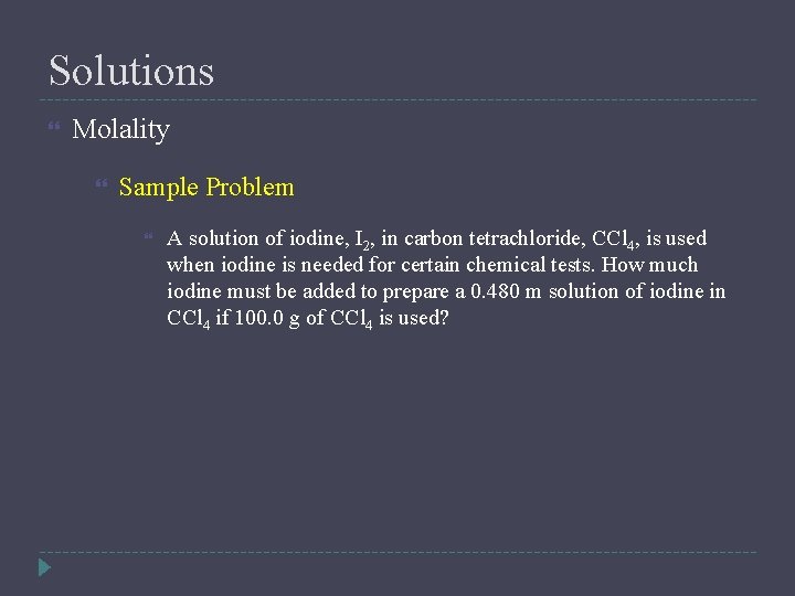 Solutions Molality Sample Problem A solution of iodine, I 2, in carbon tetrachloride, CCl