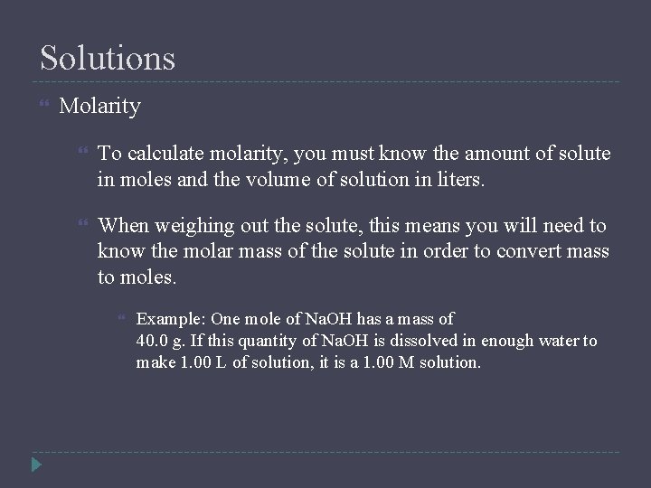 Solutions Molarity To calculate molarity, you must know the amount of solute in moles