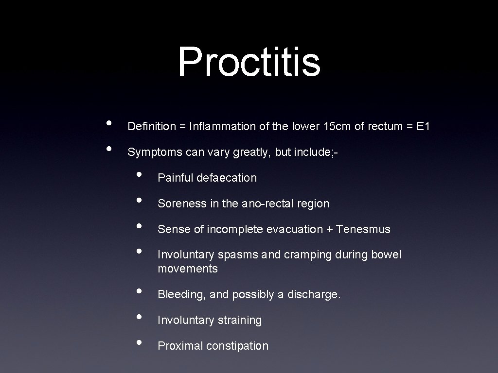 Proctitis • • Definition = Inflammation of the lower 15 cm of rectum =