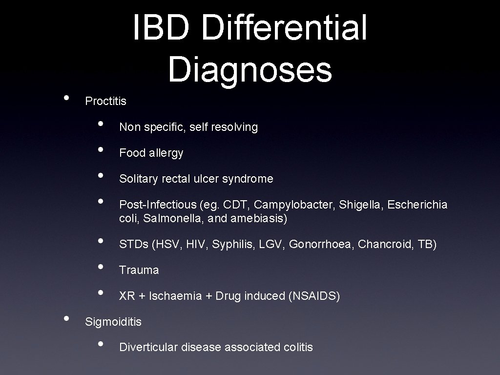  • IBD Differential Diagnoses Proctitis • • Non specific, self resolving Food allergy