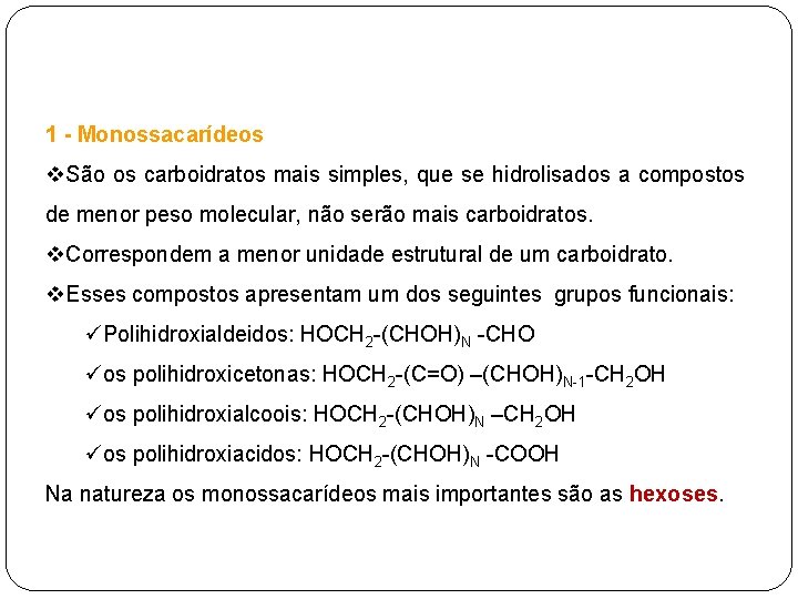 1 - Monossacarídeos v. São os carboidratos mais simples, que se hidrolisados a compostos