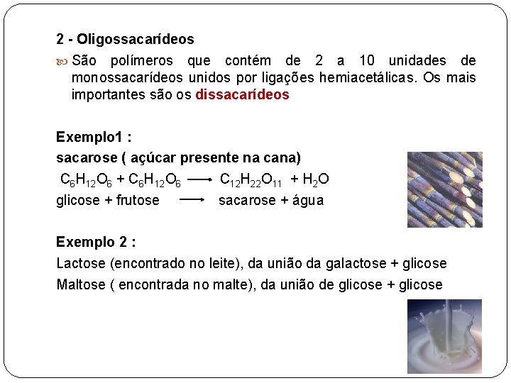 2 - Oligossacarídeos São polímeros que contém de 2 a 10 unidades de monossacarídeos
