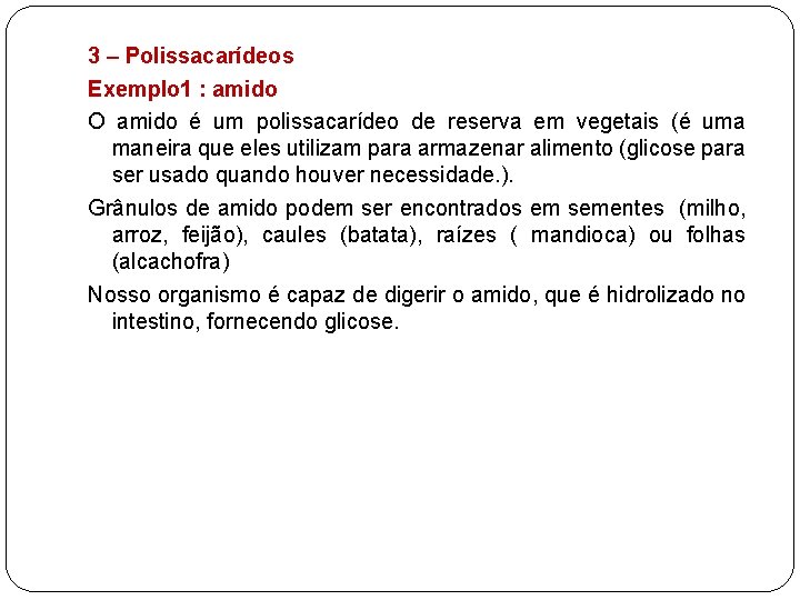3 – Polissacarídeos Exemplo 1 : amido O amido é um polissacarídeo de reserva