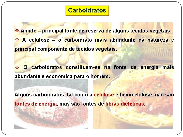 Carboidratos v Amido – principal fonte de reserva de alguns tecidos vegetais; v A