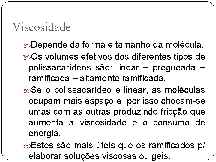 Viscosidade Depende da forma e tamanho da molécula. Os volumes efetivos diferentes tipos de