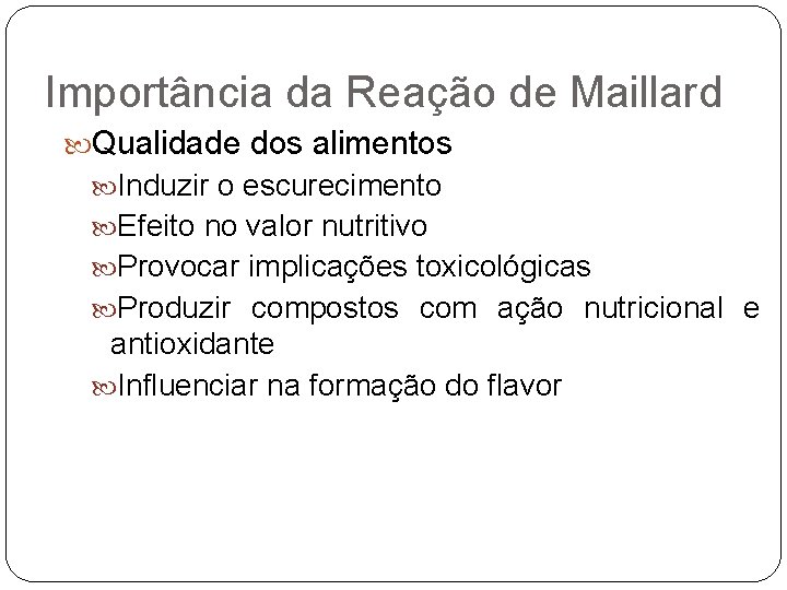 Importância da Reação de Maillard Qualidade dos alimentos Induzir o escurecimento Efeito no valor