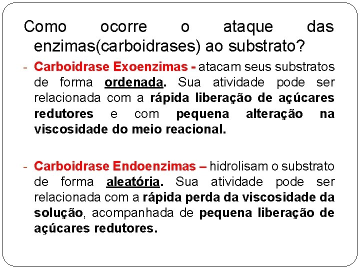 Como ocorre o ataque das enzimas(carboidrases) ao substrato? - Carboidrase Exoenzimas - atacam seus