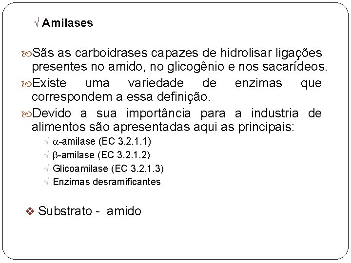 Ö Amilases Sãs as carboidrases capazes de hidrolisar ligações presentes no amido, no glicogênio