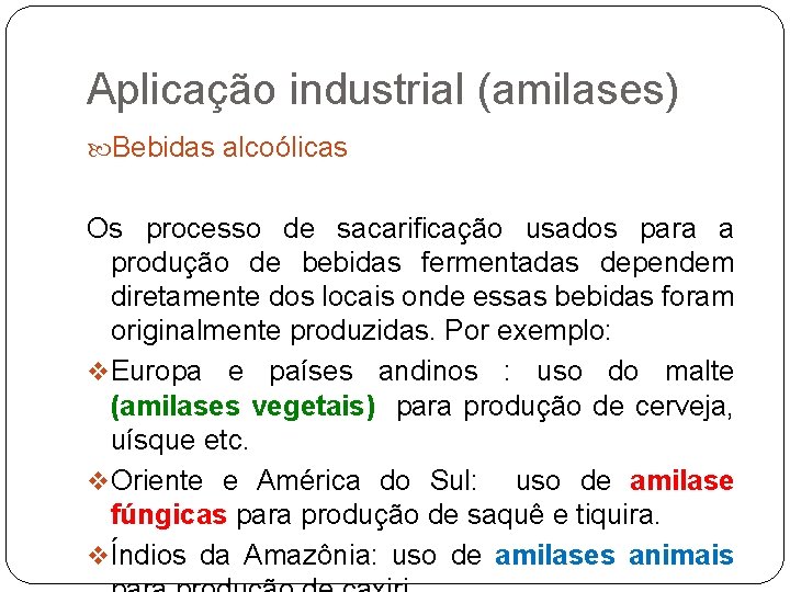 Aplicação industrial (amilases) Bebidas alcoólicas Os processo de sacarificação usados para a produção de