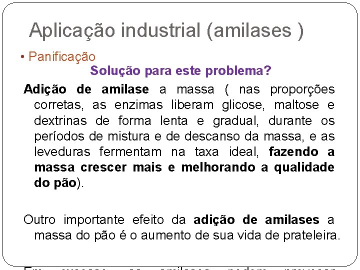 Aplicação industrial (amilases ) • Panificação Solução para este problema? Adição de amilase a