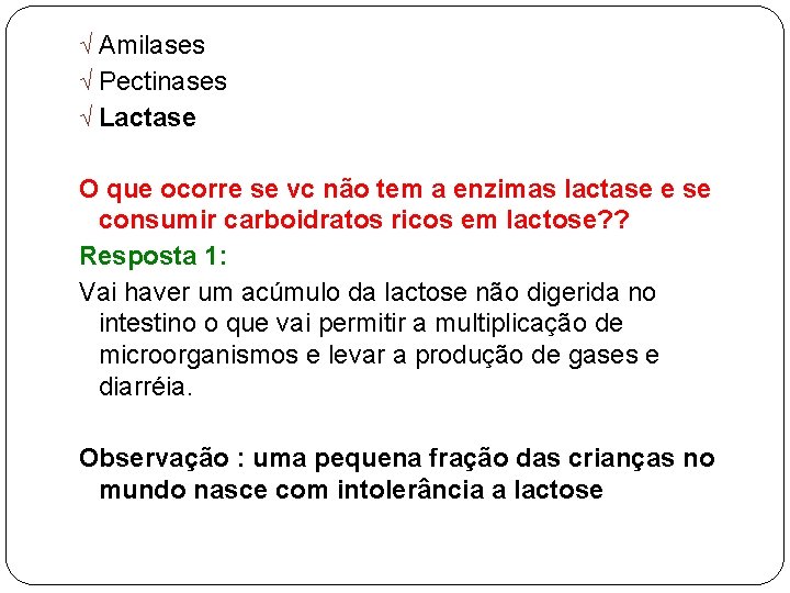 Ö Amilases Ö Pectinases Ö Lactase O que ocorre se vc não tem a