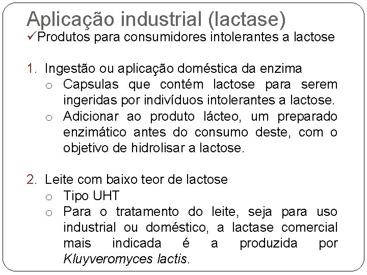 Aplicação industrial (lactase) üProdutos para consumidores intolerantes a lactose 1. Ingestão ou aplicação doméstica