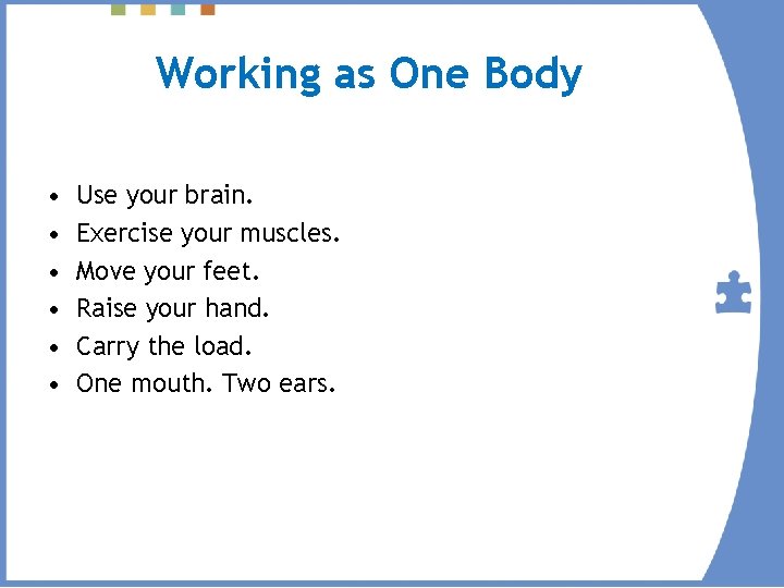 Working as One Body • • • Use your brain. Exercise your muscles. Move