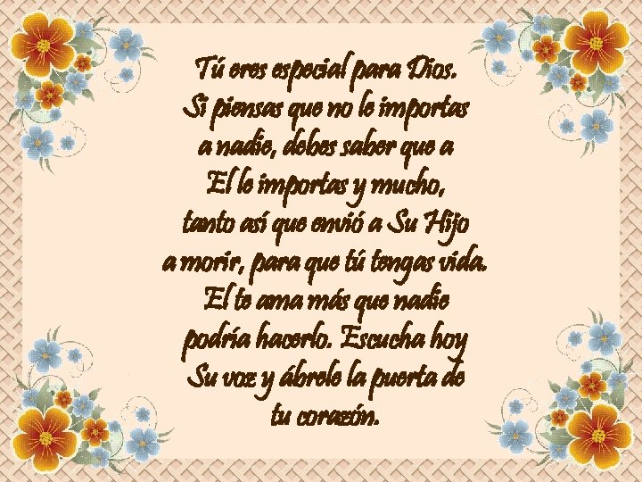 Tú eres especial para Dios. Si piensas que no le importas a nadie, debes