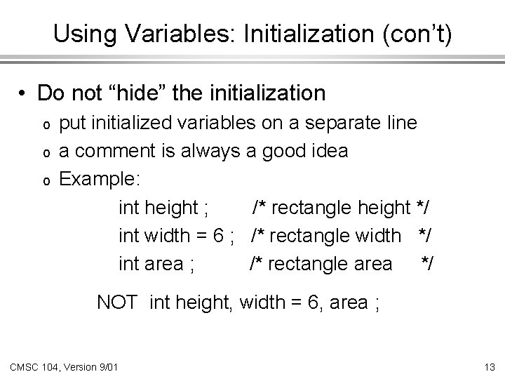 Using Variables: Initialization (con’t) • Do not “hide” the initialization o o o put Using Variables: Initialization (con’t) • Do not “hide” the initialization o o o put
