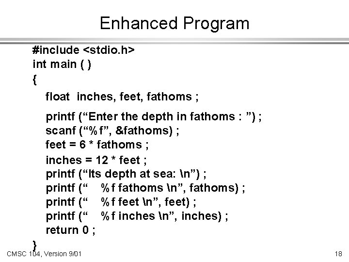 Enhanced Program #include <stdio. h> int main ( ) { float inches, feet, fathoms Enhanced Program #include <stdio. h> int main ( ) { float inches, feet, fathoms