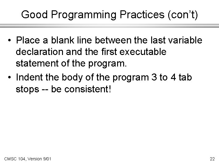 Good Programming Practices (con’t) • Place a blank line between the last variable declaration Good Programming Practices (con’t) • Place a blank line between the last variable declaration