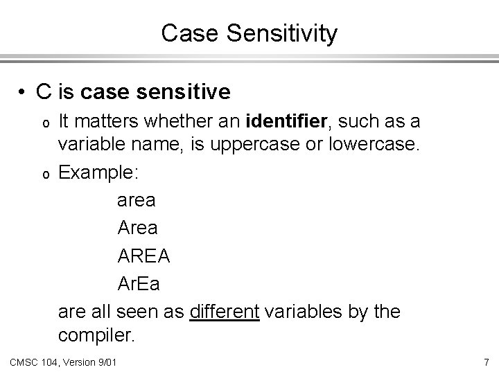 Case Sensitivity • C is case sensitive o o It matters whether an identifier, Case Sensitivity • C is case sensitive o o It matters whether an identifier,