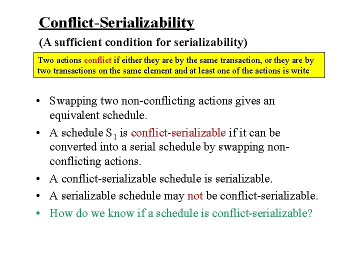 Conflict-Serializability (A sufficient condition for serializability) Two actions conflict if either they are by
