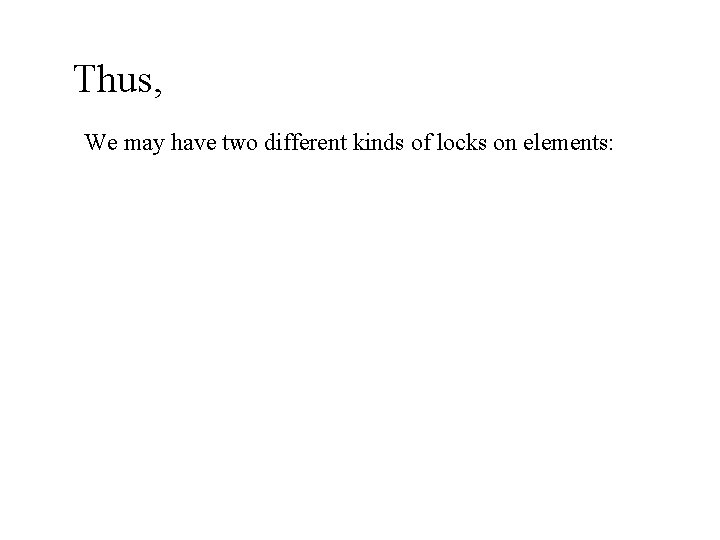 Thus, We may have two different kinds of locks on elements: 