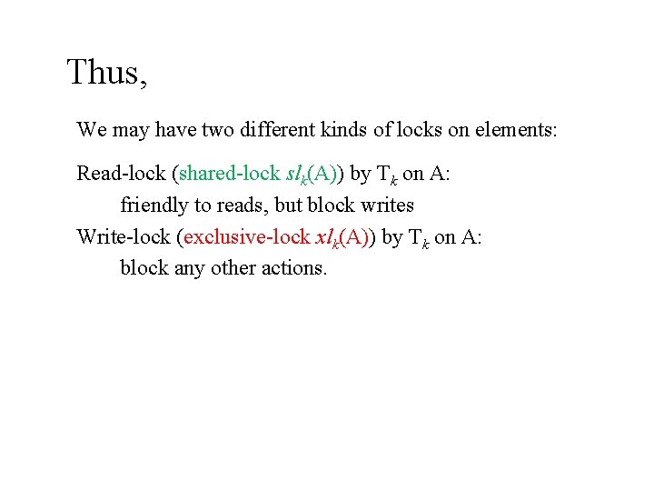 Thus, We may have two different kinds of locks on elements: Read-lock (shared-lock slk(A))