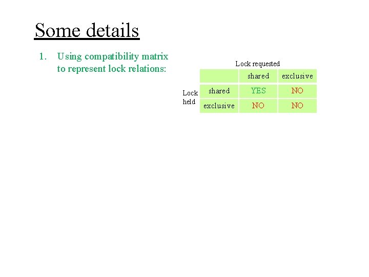 Some details 1. Using compatibility matrix to represent lock relations: Lock requested Lock held