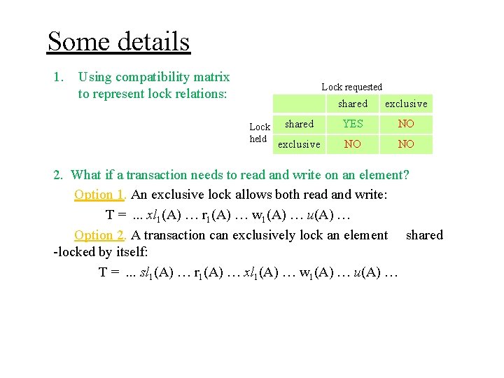 Some details 1. Using compatibility matrix to represent lock relations: Lock requested Lock held