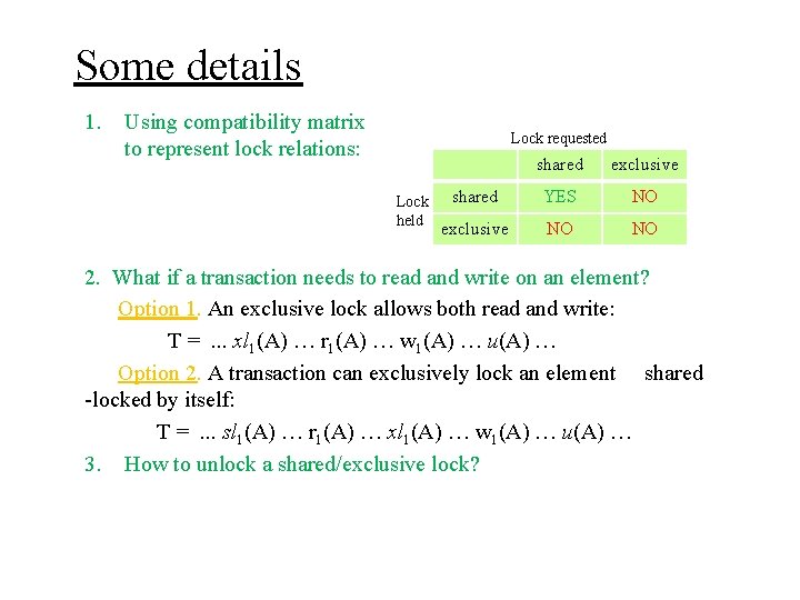 Some details 1. Using compatibility matrix to represent lock relations: Lock requested Lock held