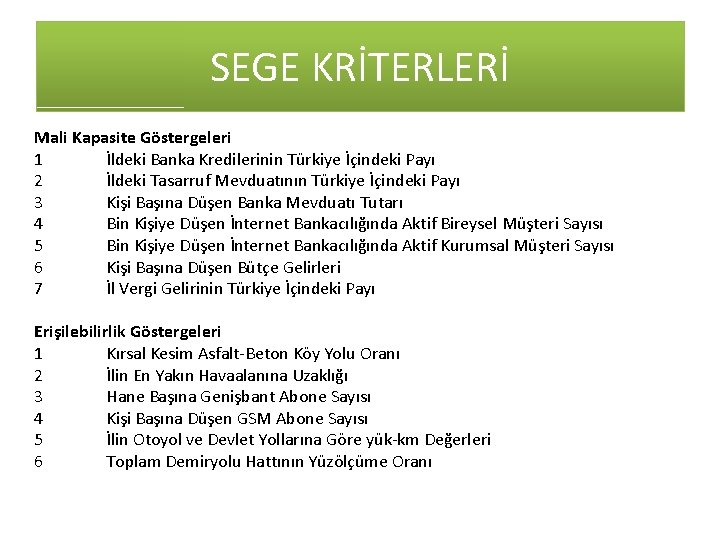 SEGE KRİTERLERİ Mali Kapasite Göstergeleri 1 İldeki Banka Kredilerinin Türkiye İçindeki Payı 2 İldeki