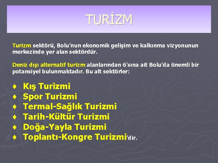 TURİZM Turizm sektörü, Bolu’nun ekonomik gelişim ve kalkınma vizyonunun merkezinde yer alan sektördür. Deniz